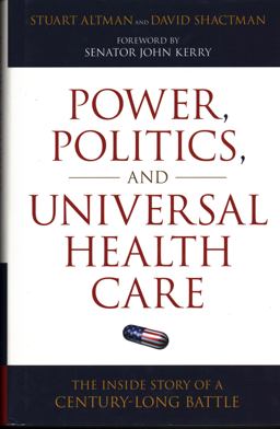 Power, Politics, and Universal Health Care The Inside Story of a Century-Long Battle  9781616144562 Front Cover