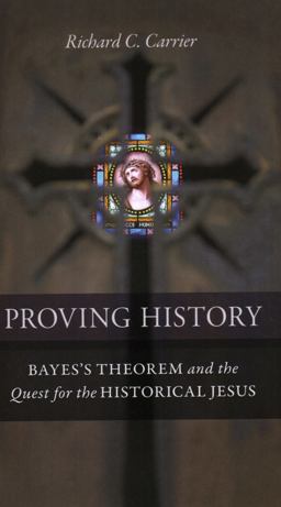 Proving History Bayes's Theorem and the Quest for the Historical Jesus  9781616145590 Front Cover