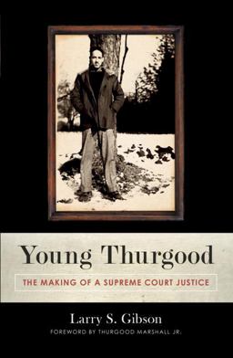 Young Thurgood The Making of a Supreme Court Justice  9781616145712 Front Cover