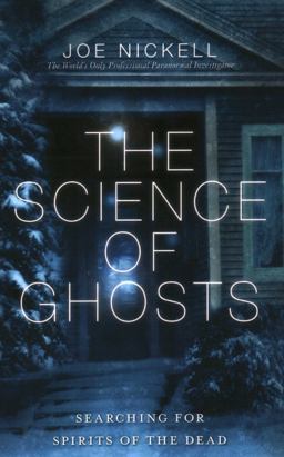 Science of Ghosts Searching for Spirits of the Dead  9781616145859 Front Cover