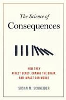 Science of Consequences How They Affect Genes, Change the Brain, and Impact Our World  9781616146627 Front Cover