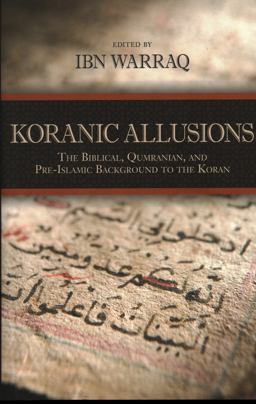 Koranic Allusions The Biblical, Qumranian, and Pre-Islamic Background to the Koran  9781616147594 Front Cover