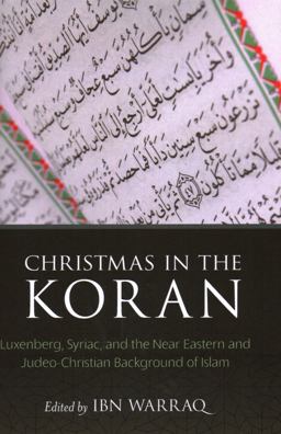 Christmas in the Koran Luxenberg, Syriac, and the near Eastern and Judeo-Christian Background of Islam  9781616149376 Front Cover