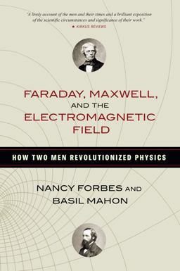 Faraday, Maxwell, and the Electromagnetic Field How Two Men Revolutionized Physics  9781616149420 Front Cover