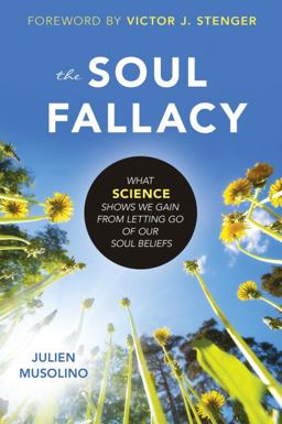 Soul Fallacy What Science Shows We Gain from Letting Go of Our Soul Beliefs  9781616149628 Front Cover
