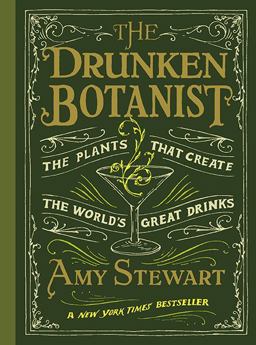 Drunken Botanist The Plants That Create the World's Great Drinks: 10th Anniversary Edition  9781616200466 Front Cover