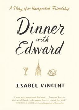Dinner with Edward A Story of an Unexpected Friendship  9781616204228 Front Cover