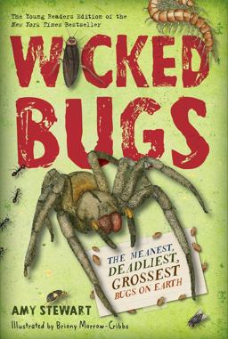 Wicked Bugs: The Meanest, Deadliest, Grossest Bugs on Earth  9781616206994 Front Cover