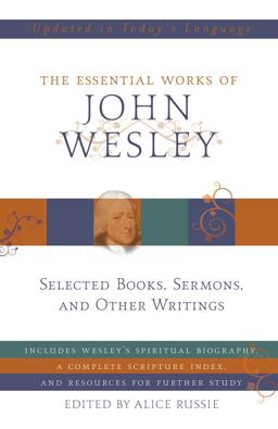 The Essential Works of John Wesley