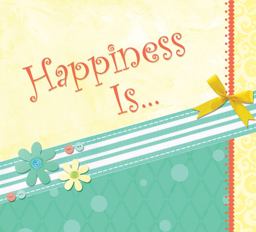 Happiness Is...