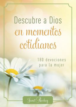 Descubre a Dios en Los Momentos Cotidianos 180 Devocionales para la Mujer  9781616264116 Front Cover