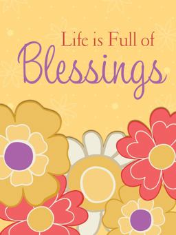 Life Is Full of Blessings