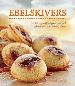 Ebelskivers Filled Pancakes and Other Mouthwatering Miniatures  9781616280673 Front Cover