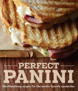 Perfect Panini Mouthwatering Recipes for the World's Favorite Sandwiches  9781616285432 Front Cover