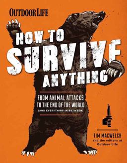 How to Survive Anything From Animal Attacks to the End of the World (and Everything in Between)  9781616288686 Front Cover