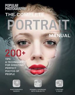 Complete Portrait Manual (Popular Photography) 200+ Tips and Techniques for Shooting Perfect Photos of People  9781616289522 Front Cover