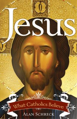 Jesus What Catholics Believe 2012 9781616363192 Front Cover