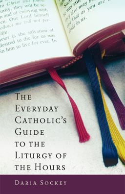 Everyday Catholic's Guide to the Liturgy of the Hours  9781616365288 Front Cover