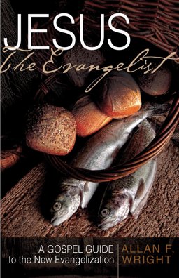 Jesus the Evangelist A Gospel Guide to the New Evangelization  9781616365424 Front Cover