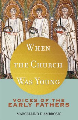 When the Church Was Young Voices of the Early Fathers  9781616367770 Front Cover