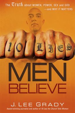 10 Lies Men Believe The Truth about Women, Power, Sex and God--And Why It Matters  9781616381370 Front Cover