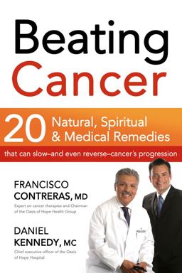 Beating Cancer Twenty Natural, Spiritual, and Medical Remedies That Can Slow--And Even Reverse--Cancer's Progression  9781616381561 Front Cover