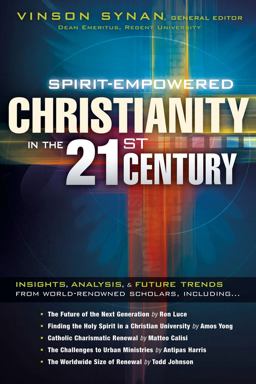 Spirit-Empowered Christianity in the 21st Century Insights, Analysis, and Future Trends from World-Renowned Scholars  9781616382193 Front Cover
