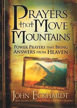 Prayers That Move Mountains Power Prayers That Bring Answers from Heaven  9781616386528 Front Cover