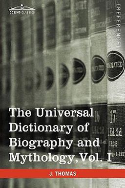 The Universal Dictionary of Biography and Mythology The Universal Dictionary of Biography and Mythology