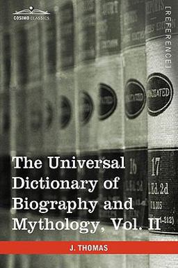 The Universal Dictionary of Biography and Mythology The Universal Dictionary of Biography and Mythology