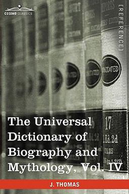 The Universal Dictionary of Biography and Mythology The Universal Dictionary of Biography and Mythology