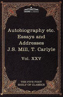 Autobiography of J S Mill Characteristics, Inaugural Address at Edinburgh and Sir Walter Scott