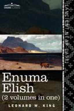 Enuma Elish The Seven Tablets of Creation; the Babylonian and Assyrian Legends Concerning the Creation of the World and of Mankind  9781616405106 Front Cover