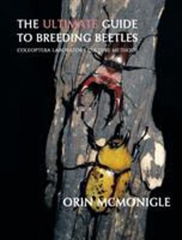Ultimate Guide to Breeding Beetles Coleoptera Laboratory Culture Methods  9781616461324 Front Cover