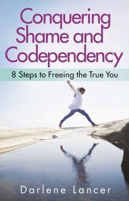Conquering Shame and Codependency 8 Steps to Freeing the True You  9781616495336 Front Cover