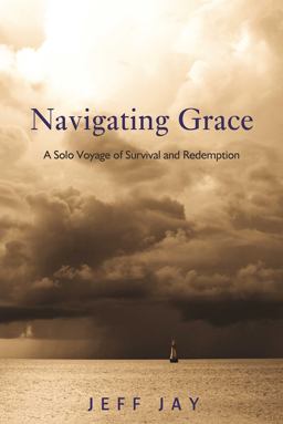 Navigating Grace A Solo Voyage of Survival and Redemption  9781616496166 Front Cover