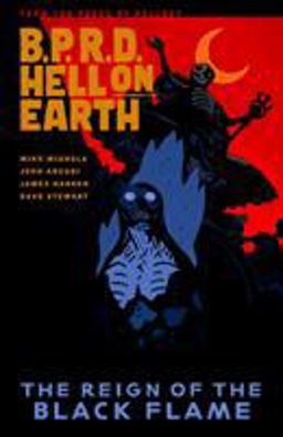 B. P. R. D. Hell on Earth Volume 9: the Reign of the Black Flame