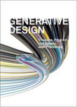 Generative Design Visualize, Program, and Create with Processing  9781616890773 Front Cover
