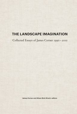 Landscape Imagination Collected Essays of James Corner 1990-2010  9781616891459 Front Cover