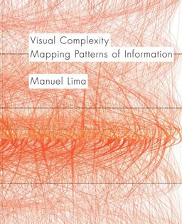 Visual Complexity Mapping Patterns of Information (history of Information and Data Visualization and Guide to Today's Innovative Applications)  9781616892197 Front Cover