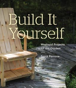 Build It Yourself: Weekend Projects for the Garden Weekend Projects for the Garden  9781616893385 Front Cover
