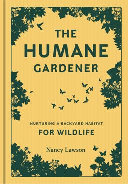 Humane Gardener Nurturing a Backyard Habitat for Wildlife  9781616895549 Front Cover