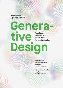 Generative Design: Visualize, Program, and Create With Javascript in P5.js  9781616897581 Front Cover