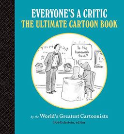 Everyone's a Critic The Ultimate Cartoon Book (cartoons by the World's Greatest Cartoonists Celebrate the Art of Critique)  9781616898533 Front Cover