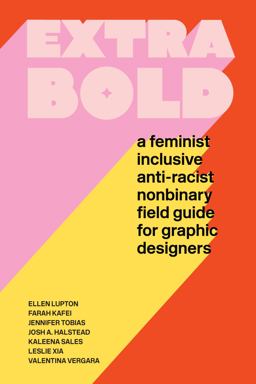 Extra Bold A Feminist, Inclusive, Anti-Racist, Nonbinary Field Guide for Graphic Designers  9781616899189 Front Cover