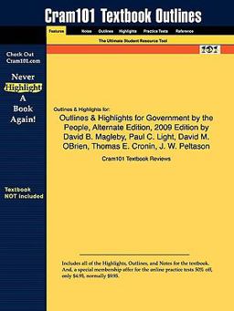 Outlines and Highlights for Government by the People, Alternate Edition, 2009 Edition by David B Magleby, Paul C Light, David M Obrien, Thomas E Cro