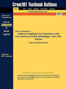 Outlines and Highlights for Corrections in the 21st Century by Frank Schmalleger, John Ortiz Smykla, Isbn