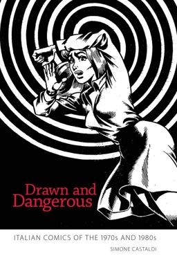 Drawn and Dangerous Italian Comics of the 1970s and 1980s  9781617033254 Front Cover