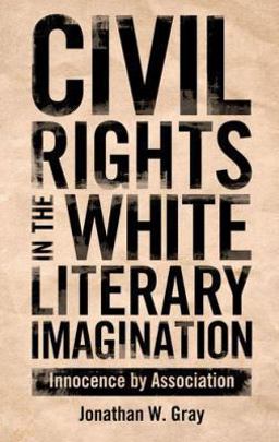 Civil Rights in the White Literary Imagination Innocence by Association  9781617036491 Front Cover