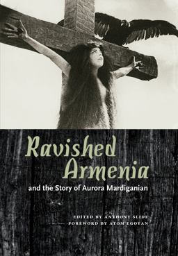 Ravished Armenia and the Story of Aurora Mardiganian  9781617038488 Front Cover
